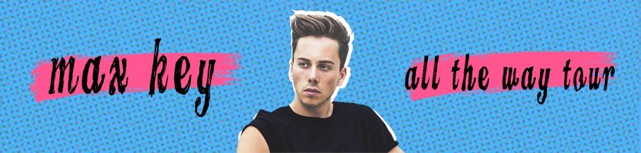 MAX KEY #ALL THE WAY TOUR