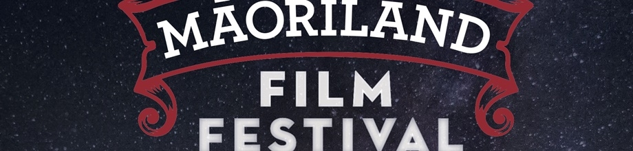 MAORILAND FILM FESTIVAL - OTAKI - 2020 REMOUNT