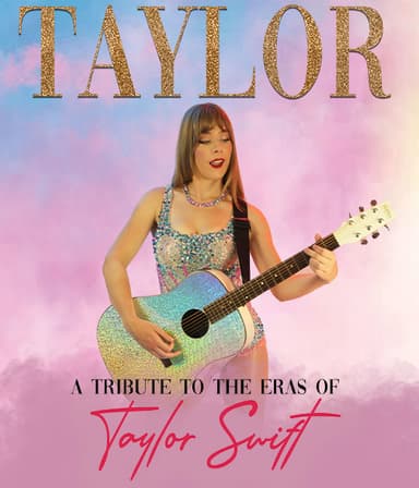 TAYLOR: A Tribute to the Eras of Taylor Swift
