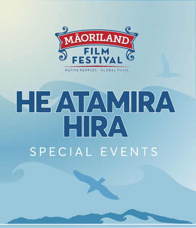 MĀORILAND FILM FESTIVAL 2026: He Atamira Hira | Special Events