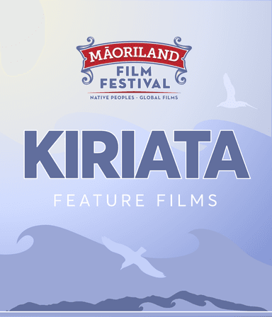 MĀORILAND FILM FESTIVAL 2026: Kiriata | Feature Films