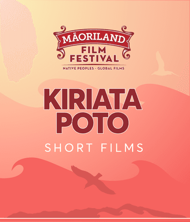 MĀORILAND FILM FESTIVAL 2026: Kiriata Poto | Short Films