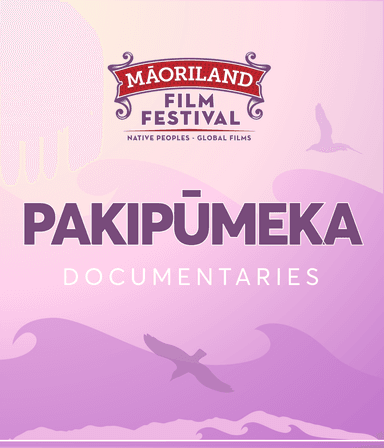 MĀORILAND FILM FESTIVAL 2026: Pakipumeka | Documentaries