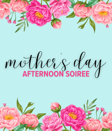 Mother's Day Afternoon Soiree