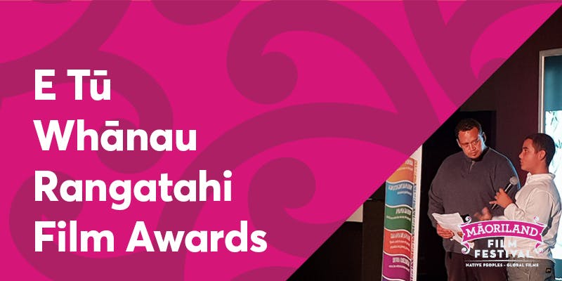 E Tu Whanau Rangatahi Film Awards