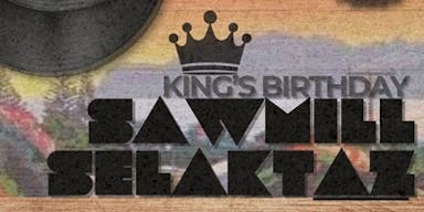 Sawmill Selaktaz King's Birthday