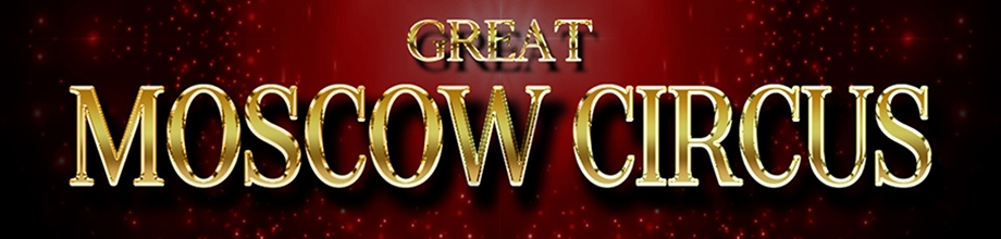 Great Moscow Circus - OFFICIAL TICKETS HERE