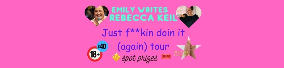 Emily Writes & Rebecca Keil just f**kin doing it (again) tour
