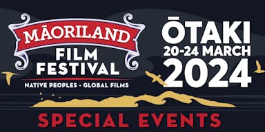 MAORILAND FILM FESTIVAL 2024 | Special Events