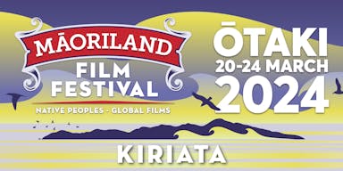 MAORILAND FILM FESTIVAL 2024 | Kiriata - Films